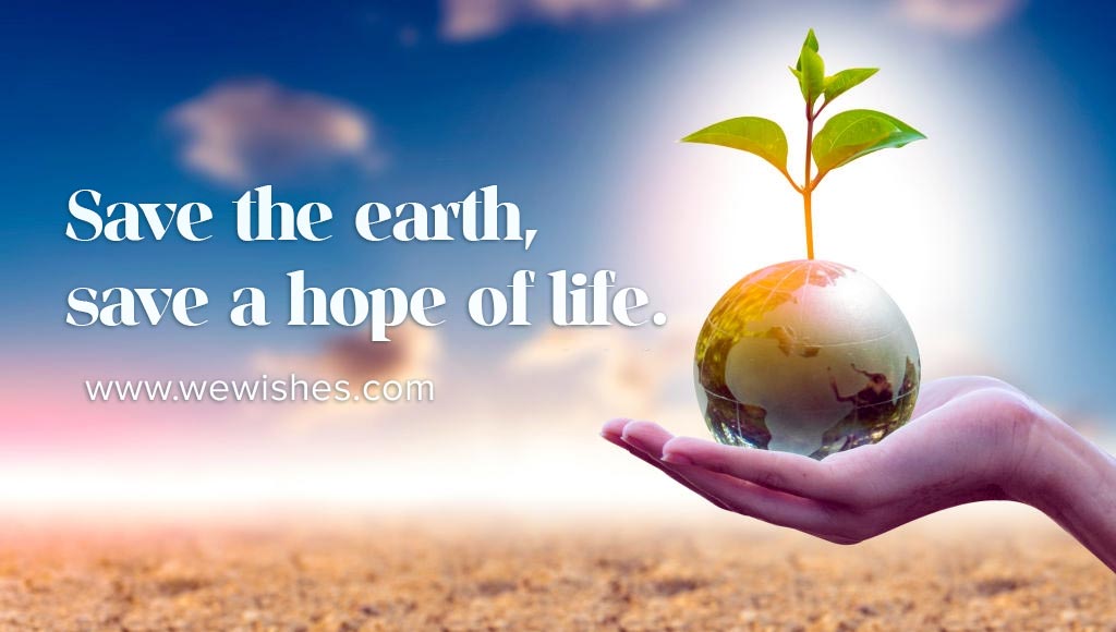 Save the earth, save a hope of life, Quote
